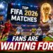 Top FIFA World Cup 2026 Matches Fans Are Waiting For