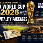 The Ultimate Guide to FIFA World Cup 2026 Hospitality Packages: Luxury, Pricing, Venues, and Ticket Strategy